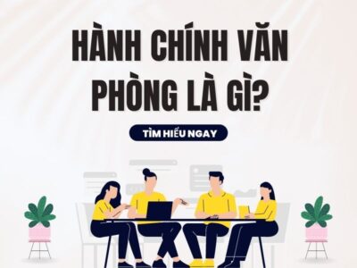 Hành chính văn phòng là gì? Công việc và lộ trình thăng tiến