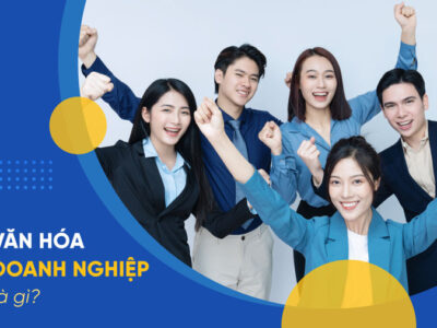 Văn hóa doanh nghiệp là gì? Cách xây dựng văn hóa công ty