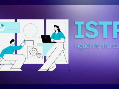 ISTP là gì? Đặc điểm nhóm tính cách The Crafter – Nhà kỹ thuật